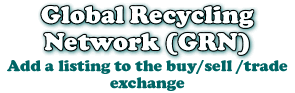 Global Recycling Network - Add Your Buy/Sell/Trade Listing Now